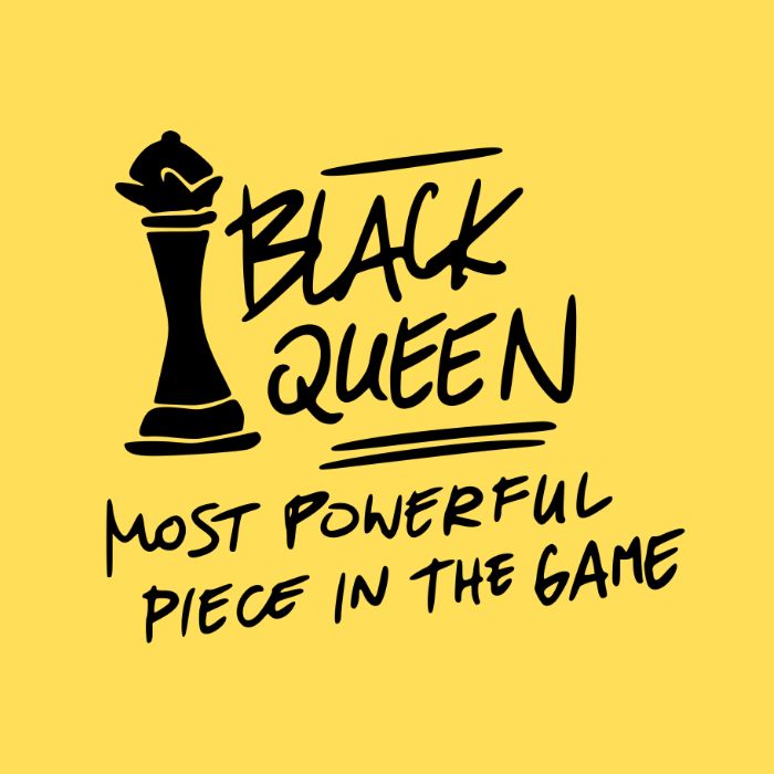 Black Queens - Most Powerful Piece in The Game